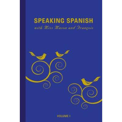 Speaking Spanish with Miss Mason and François Volume 1