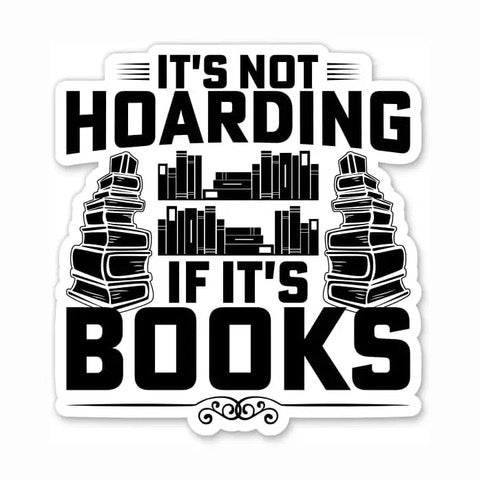IT'S NOT HOARDING IF IT'S BOOKS STICKER