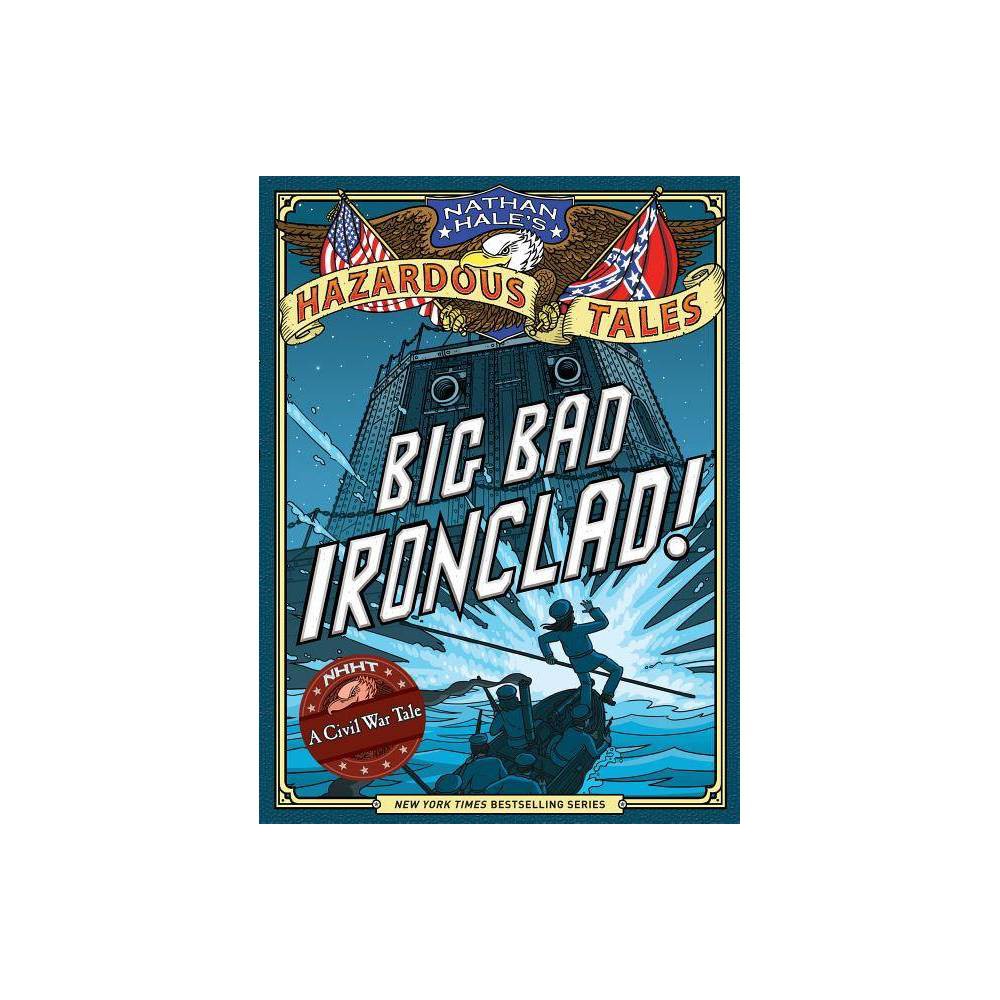Big Bad Ironclad!: Nathan Hale's Hazardous Tales