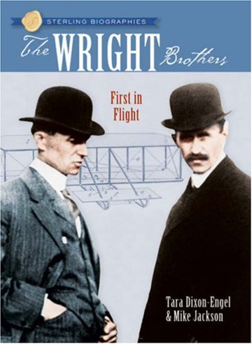 Sterling Biographies: the Wright Brothers: First in Flight