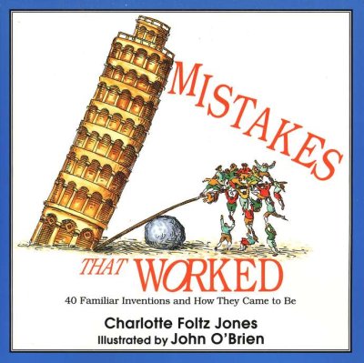 Mistakes That Worked - 40 Familiar Inventions