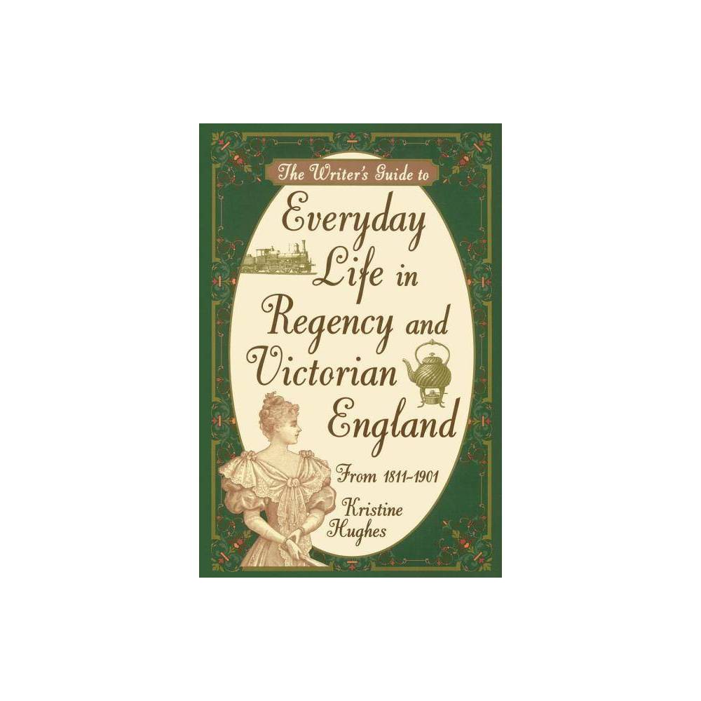Writers Guide to Everyday Life in Regency & Victorian England