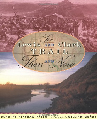 Lewis and Clark Trail, the: Then and Now Patent, Dorothy Hinshaw