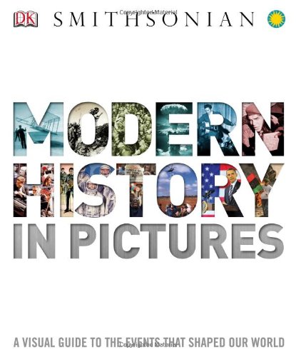Modern History in Pictures: a Visual Guide to the Events That Shaped Our World