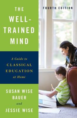 The Well-Trained Mind A Guide to Classical Education at Home