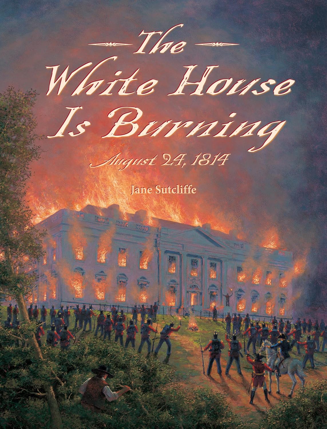 The White House Is Burning: August 24 1814