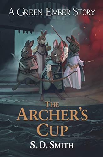 The Archer's Cup (Green Ember Archer Book 3) (Green Ember Story) S. D. Smith