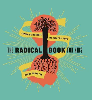 The Radical Book for Kids: Exploring the Roots and Shoots of Faith (Hardcover)