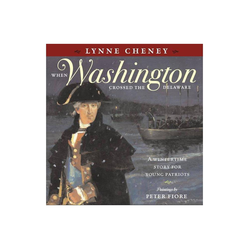 When Washington Crossed the Delaware: a Wintertime Story for Young Patriots (HB)