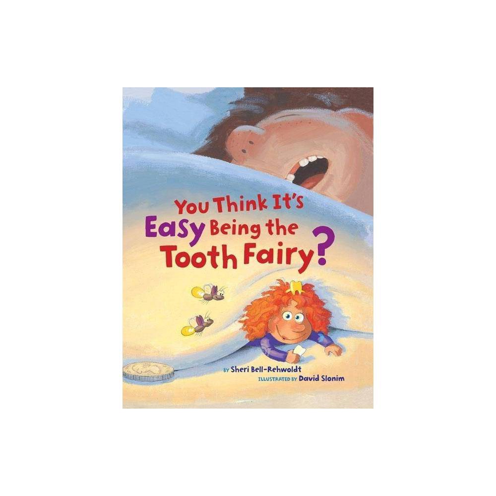 You Think It's Easy Being the Tooth Fairy? Bell-Rehwoldt, Sheri (HB)