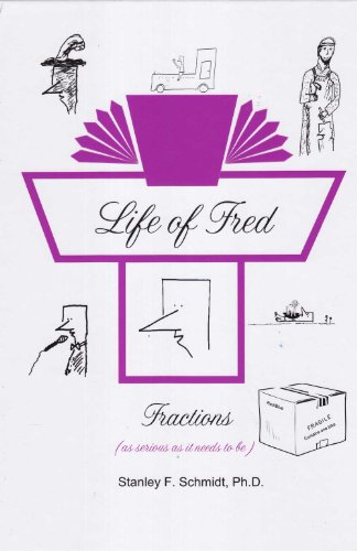 Life of Fred: Fractions Ph-d-stanley-f-schmidt