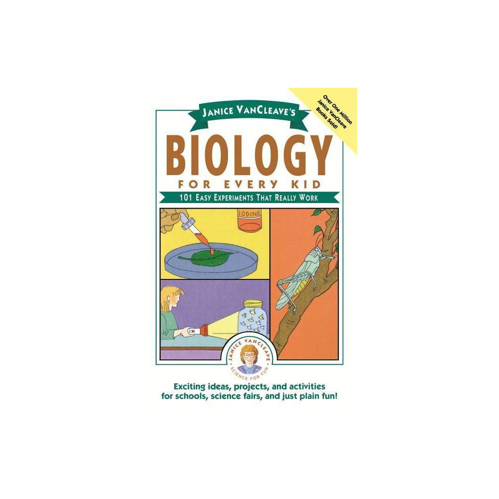 Janice VanCleave's Biology for Every Kid 101 Easy Experiments That Really Work