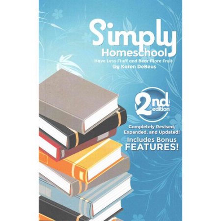 Simply Homeschool Second Edition Have Less Fluff and Bear More Fruit