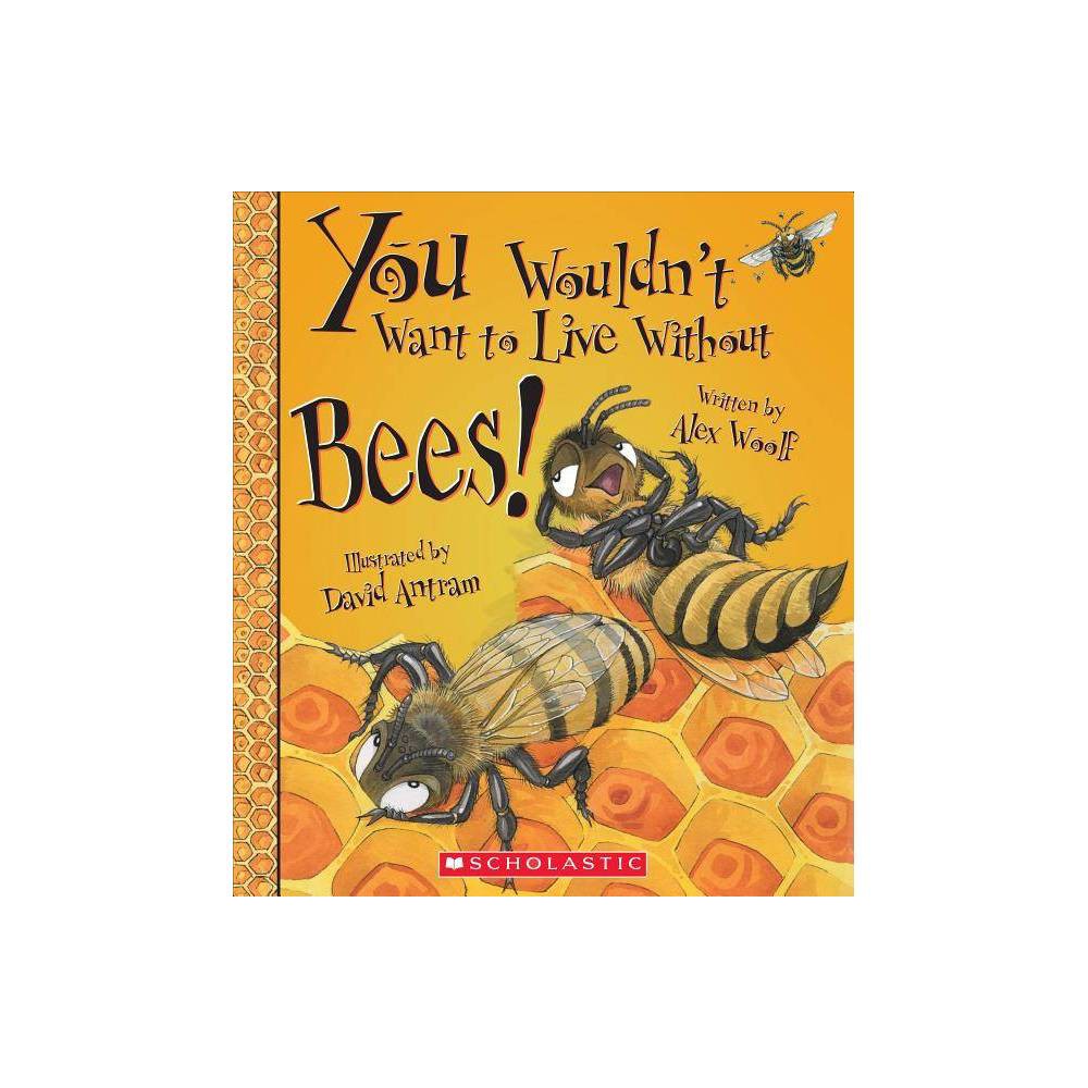 You Wouldn't Want to Live Without Bees!