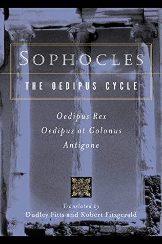 Sophocles The Oedipus Cycle: Oedipus Rex, Oedipus at Colonus, Antigone