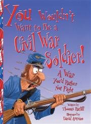 You Wouldn't Want to Be a Civil War Soldier
