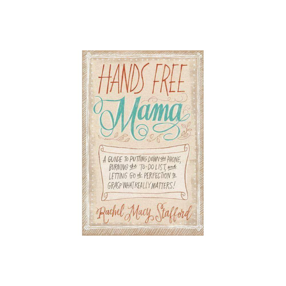 Hands Free Mama by Rachel Macy Stafford