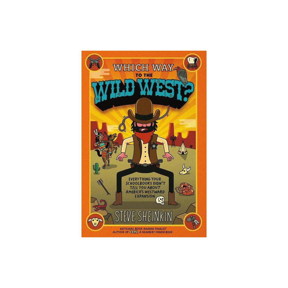 Which Way to the Wild West? : Everything Your Schoolbooks Didn't Tell You About