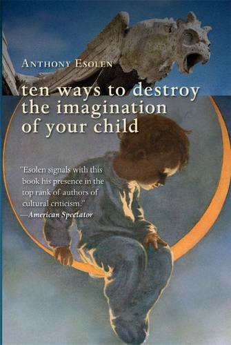 Ten Ways to Destroy the Imagin Anthony Esolen
