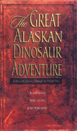 The Great Alaskan Dinosaur Adventure... A Real Life Journey...