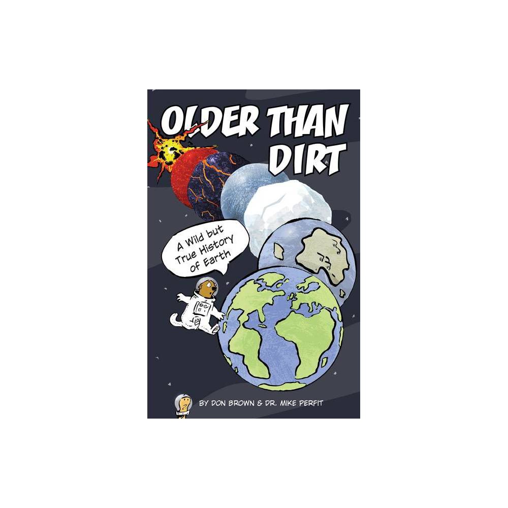 Older Than Dirt: a Wild but True History of Earth  (Hardcover)