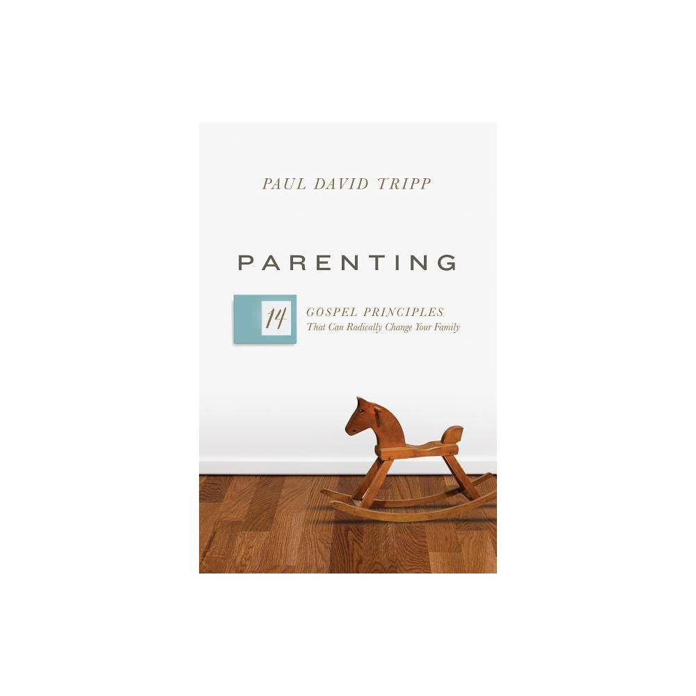 Parenting - 14 Gospel Principles Paul David Tripp