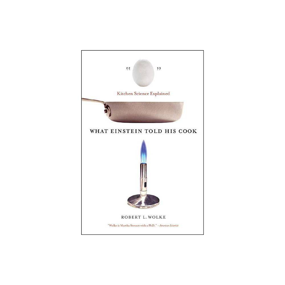 What Einstein Told His Cook : Kitchen Science Explained