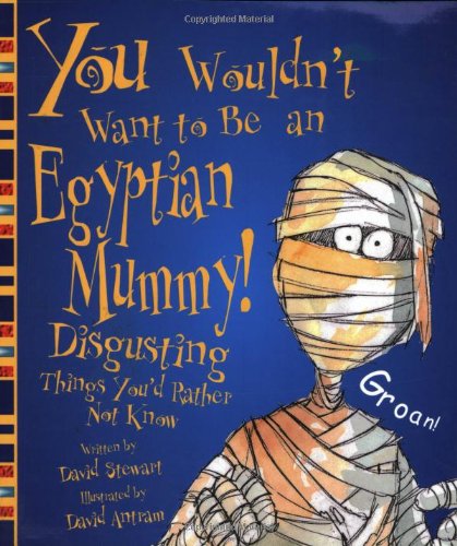 You Wouldn't Want to Be an Egyptian Mummy!