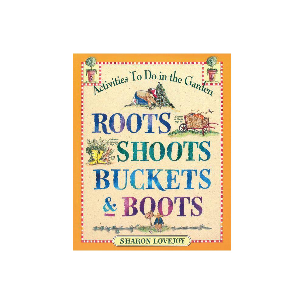 Roots Shoots Buckets & Boots: Activities to Do in the Garden