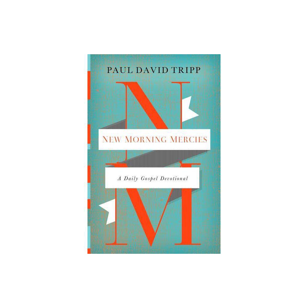 New Morning Mercies: a Daily Gospel Devotional (Hardcover)