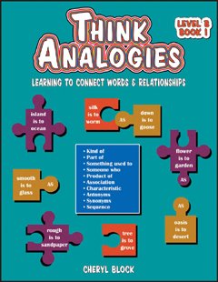 Think Analogies Level B: Learning to Connect Words & Relationships Cheryl Block