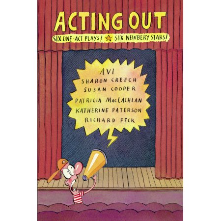 Acting Out: Six One-Act Plays! Six Newberry Stars!