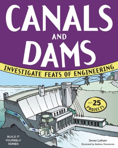 Canals and Dams: Investigate Feats of Engineering w 25 Projects