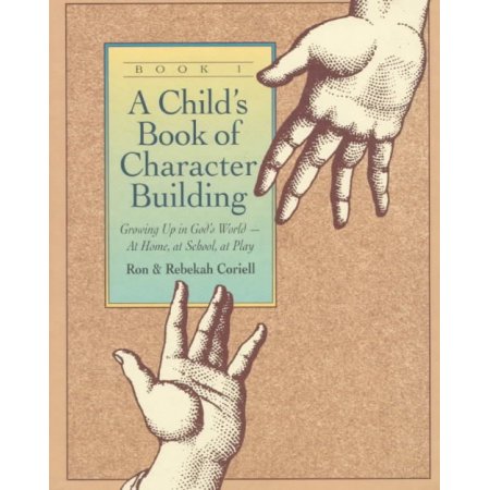 A Child's Book of Character Building by Ron Coriell Rebekah Coriell