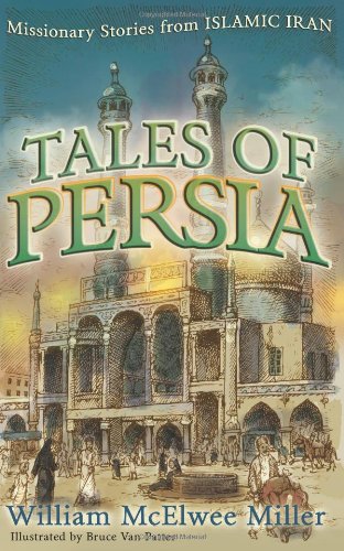 Tales of Persia: Missionary Stories from Islamic Iran William McElwee