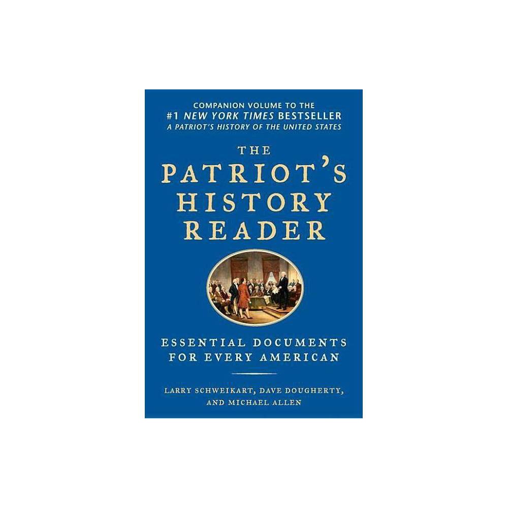 The Patriot's History Reader: Essential Documents For Every American...
