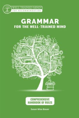 Grammar for the Well-Trained Mind Comprehensive Handbook of Rules