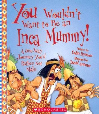 You Wouldn't Want to Be an Inca Mummy!