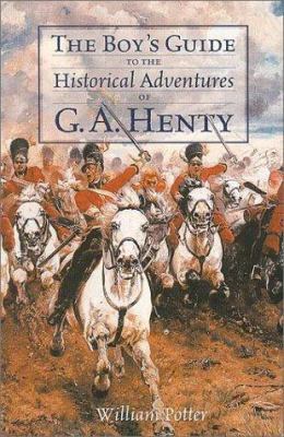 The Boy's Guide to the Historical Adventures of G.A. Henty
