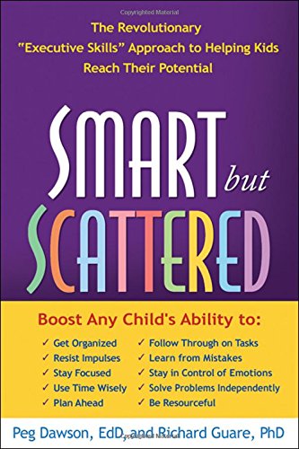 Smart but Scattered the Revolutionary Executive Skills Approach to Helping Kids