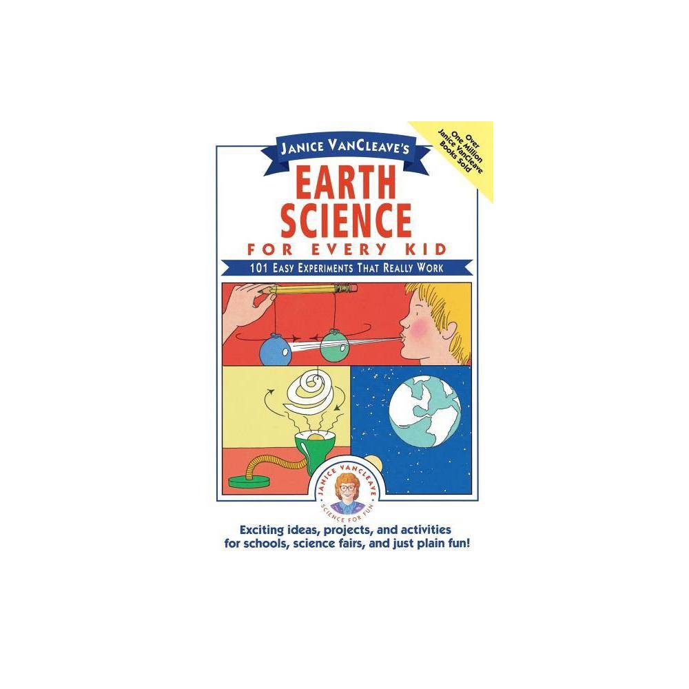 Janice VanCleave's Earth Science for Every Kid 101 Easy Experiments that Really