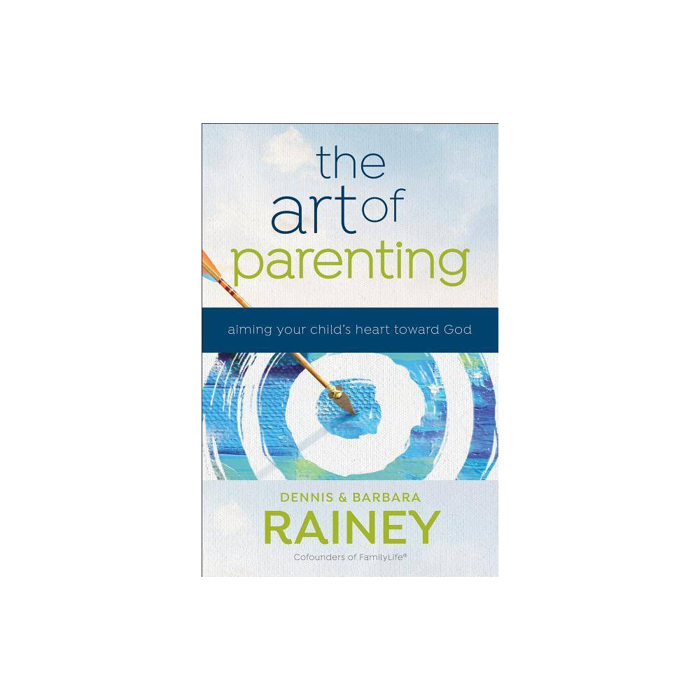 The Art of Parenting: Aiming Your Child's Heart Toward God