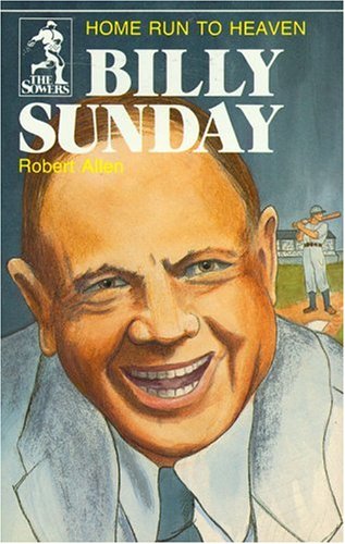 Billy Sunday, Home Run to Heaven Bob Allen  [Softcover]