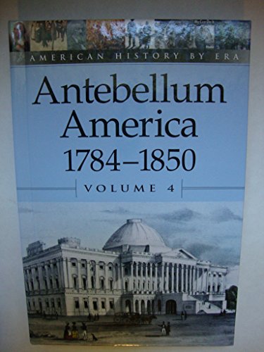 American History by Era - Antebellum America: 1784-1850 (hardcover Edition)