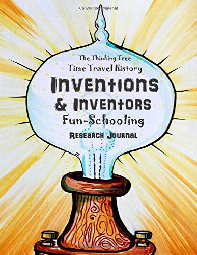 Inventions & Inventors - Time Travel History - Fun-Schooling Research Journal
