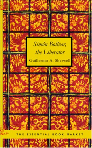 Simon Bolivar the Liberator (Paperback) by Guillermo a Sherwell
