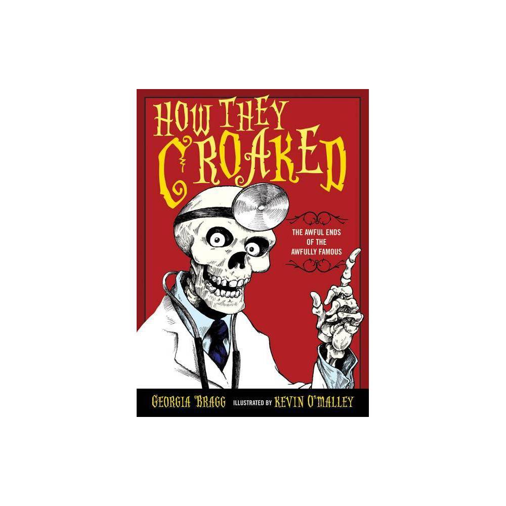 How They Croaked - The Awful Ends of the Awfully Famous